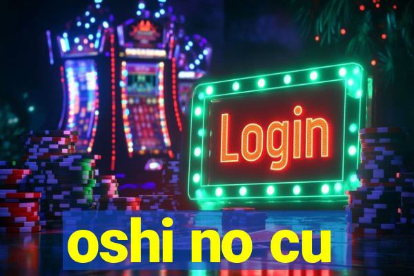 oshi no cu